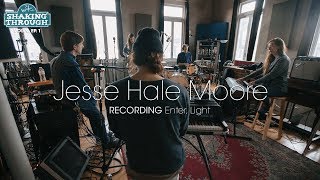 Jesse Hale Moore - Recording Enter, Light | Shaking Through (Feature)