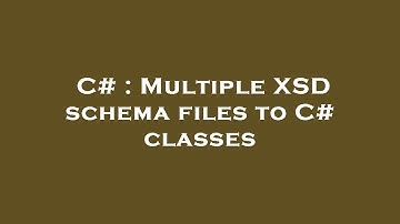 C# : Multiple XSD schema files to C# classes