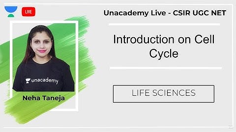 Introduction on Cell Cycle | Life Sciences | Unacademy Live - CSIR UGC NET |  Neha Taneja