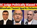 Sc judge politically biased bhushan tweet sparks debate lawchakra supremecourtofindia analysis