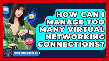 How Can I Manage Too Many Virtual Networking Connections? - Virtual Communication Hub