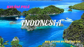 Khám Phá Thiên Nhiên INDONESIA - Nhạc PIANO Thư Giãn Video 4K