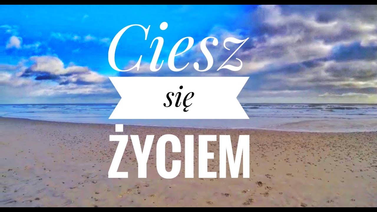 A Ty Ciesz Sie Ciesz Tekst Ciesz sie zyciem - YouTube