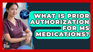 What Is Prior Authorization For MS Medications? - MS Support Network