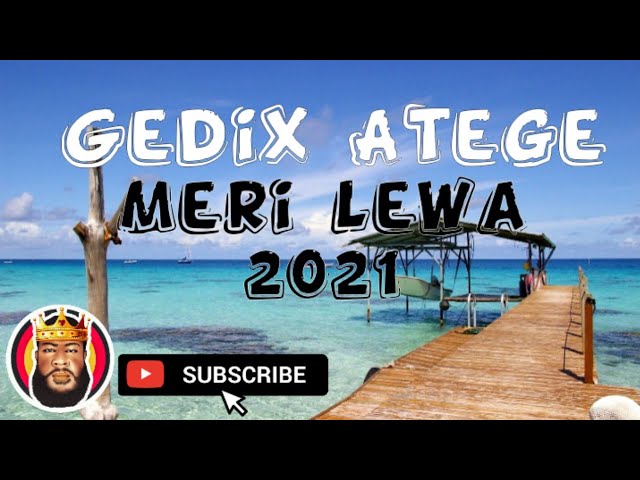 Meri Lewa || Gedix Atege || Meri Lewa 2021 🇵🇬🎶
