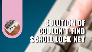 SOLVED Solution of Couldn't Find Scroll Lock Key on Laptop Keyboard NEW UPDATE September 2022