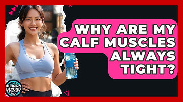Why Are My Calf Muscles Always Tight? - Running Beyond Limits