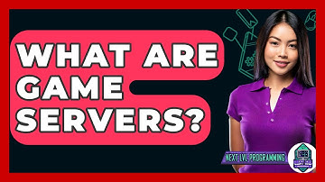 What Are Game Servers? - Next LVL Programming