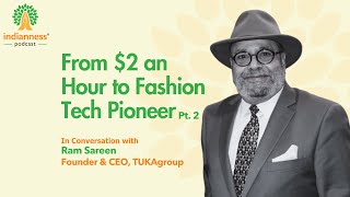 From $2 an Hour to Fashion Tech Pioneer | Ram Sareen’s Inspiring Journey – Indianness Podcast