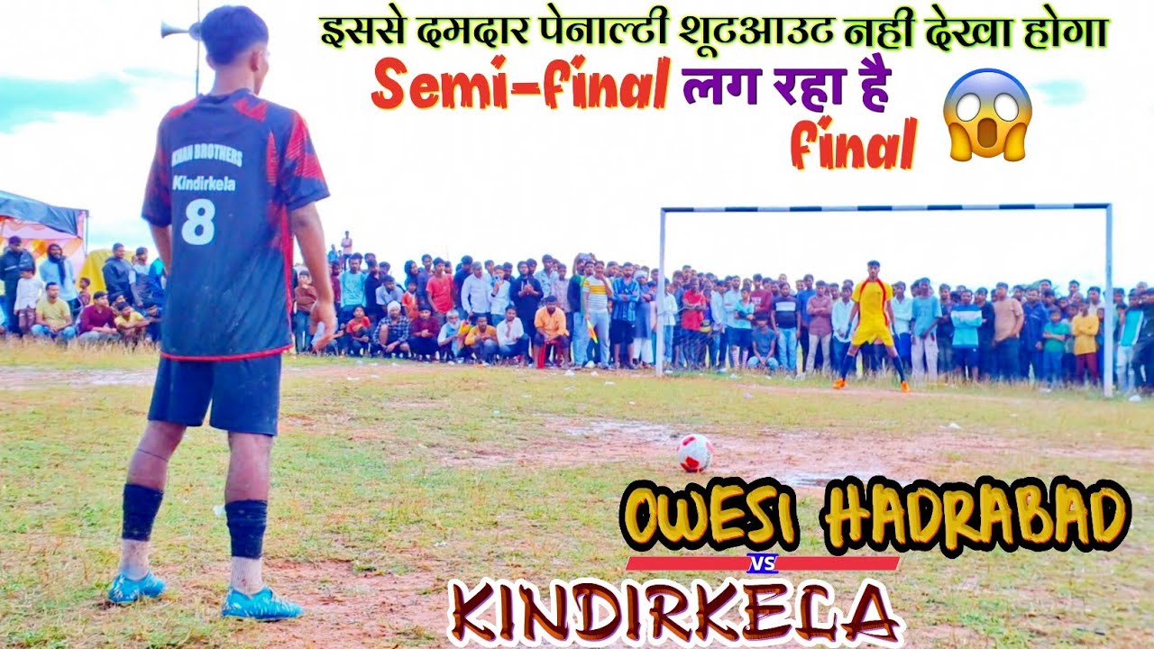 हीरो कौन? Owasi Hyderabad vs Kindirkela Semi-Final की पूरी पेनल्टी शूटआउट थ्रिलर! 😲 