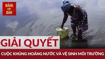 Thay đổi để bảo vệ nguồn nước sạch của nhân loại | Tin tức quốc tế mới nhất | Đảng với Dân
