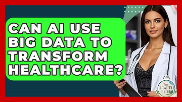 Can AI Use Big Data To Transform Healthcare? - The Health Brief