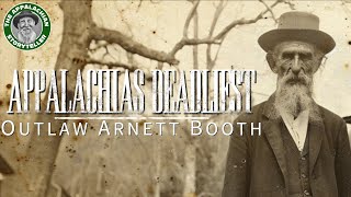 Appalachias Deadliest Outlaw Arnett Booth