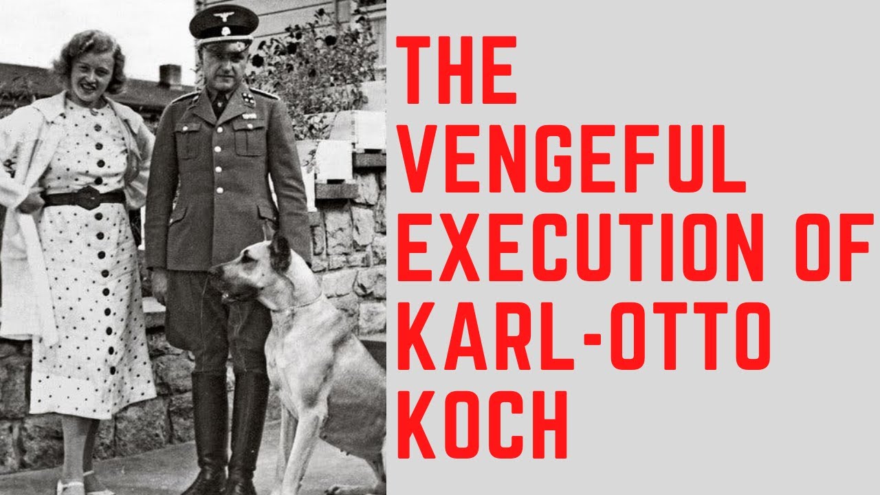 The VENGEFUL Execution Of Karl-Otto Koch - The Beast of Buchenwald