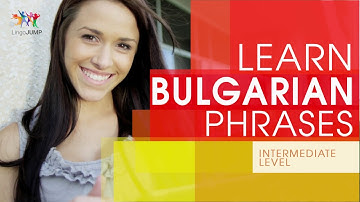 Learn Bulgarian Phrases -Intermediate Level! Learn important Bulgarian words, phrases & grammar-fast