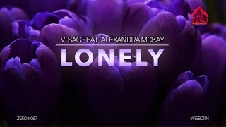 V-Sag feat. Alexandra Mckay - Lonely (Official Lyric Video Radio Edit)  #ZERO087 chords