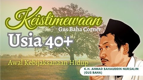 Keistimewaan Hidup Dimulai Usia 40 Tahun ke Atas | Ngaji Gus Baha