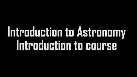 Introduction to Astronomy | Course introduction