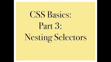 CSS Basics: Part 3: Nesting Selectors