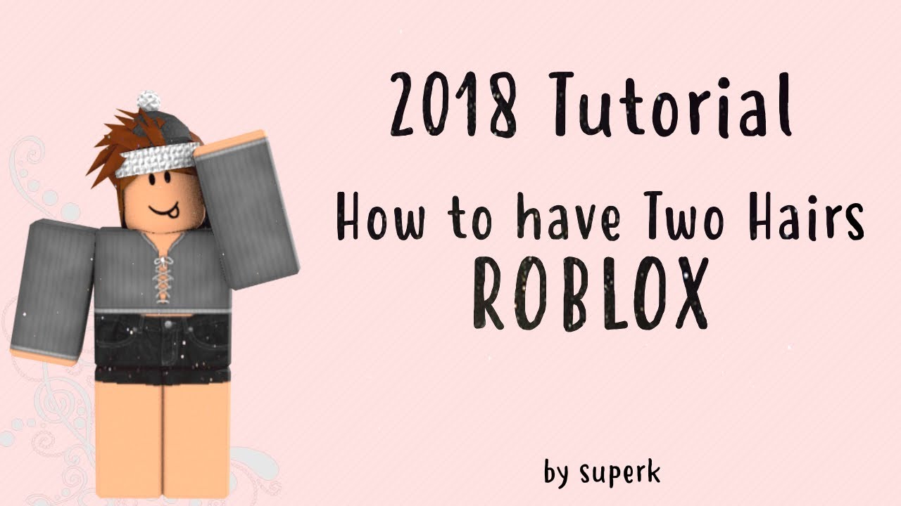 2018 Tutorial How To Have Two Hairs On Roblox Youtube - how to add two hairs in roblox