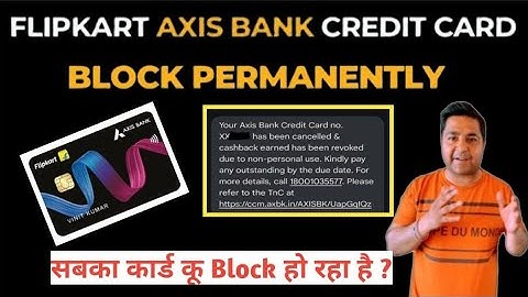 Flipkart Axis Bank Credit Card Block And Cancel🔥Credit Card Cancel Because Of Commercial Use🔥