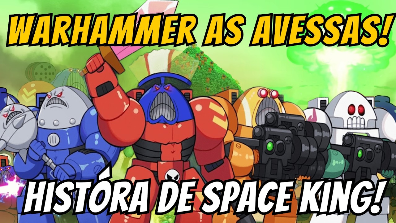 WARHAMMER ÁS AVESSAS! SPACE KING! PARÓDIA FENOMENAL, a história completa de Space King até agora.