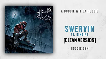 Swervin (CLEAN VERSION) A Boogie Wit Da Hoodie Ft 6ix9ine