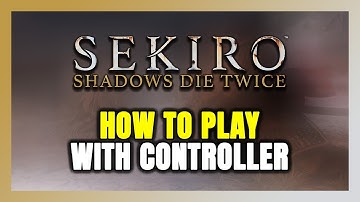 How to Play Sekiro: Shadows Die Twice With Controller on PC!
