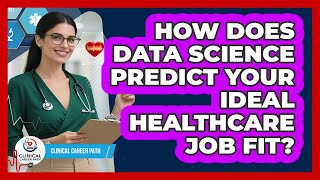 How Does Data Science Predict Your Ideal Healthcare Job Fit? - Clinical Career Path
