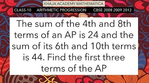 The sum of the 4th and 8th terms of an AP is 24 and the sum of its 6th and 10th terms is 44.