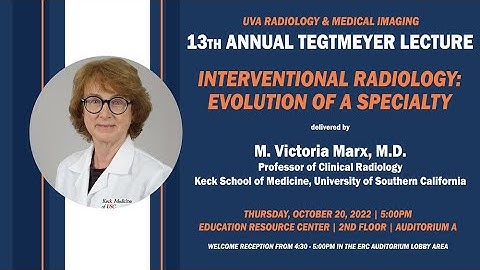 UVA Radiology 2022 Tegtmeyer Lecture -  Interventional Radiology: Evolution of a Specialty