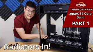 AMD Threadripper 3960X Build Part 1 - Radiators In!