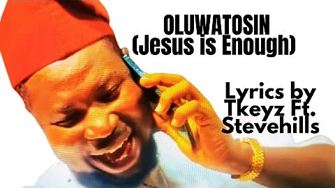 Oluwatosin (Jesus is Enough) - Tkeyz ft Stevehills Official Lyrics Video #Oluwatosin