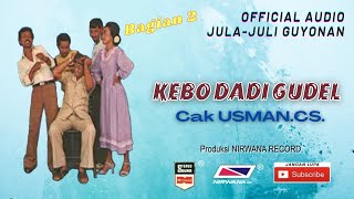 KEBO DADI GUDEL, Jula-Juli Usman CS - Bagian 2 (Habis)