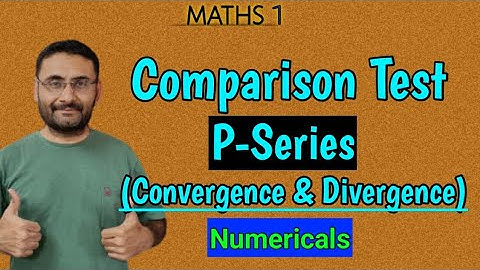 Comparison Test  | Convergence & Divergence | Sequence & Series | Numericals | Maths 1