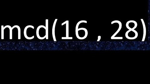 mcd 16 y 28 , maximo comun divisor , mcd(16 , 28) como se halla , ejemplos