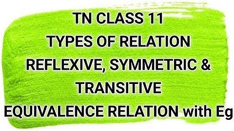 Reflexivity,Symmetricity,Transitivity| Equivalence Relation | TN CLASS 11 | Types of Relation