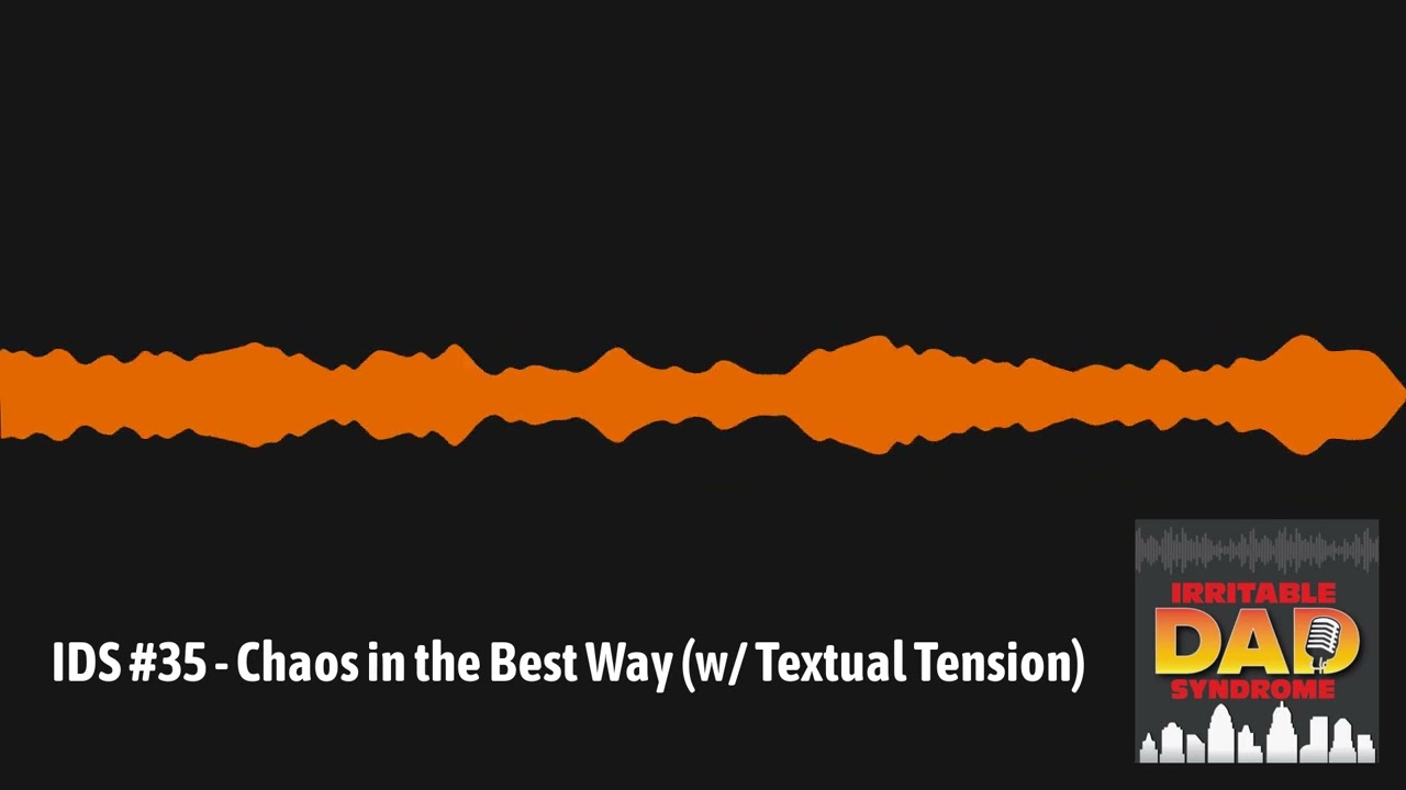 IDS #35 - Chaos in the Best Way (w/ Textual Tension) | Irritable Dad Syndrome