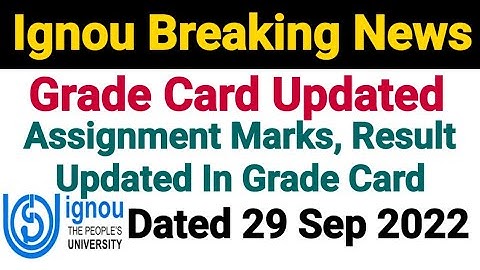 Ignou Grade Card Updated || Dated 29 Sep 2022 || Assignment Marks & Results Updated
