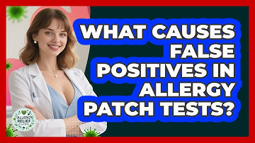 What Causes False Positives In Allergy Patch Tests? - Allergy Relief Guide