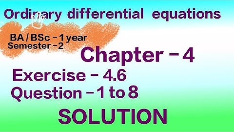 Exercise 4.6 Solution || Question 1 to 8 || Ordinary differential equations ODE || BA BSc 1 year ||