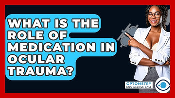 What Is The Role Of Medication In Ocular Trauma? - Optometry Knowledge Base