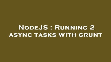 NodeJS : Running 2 async tasks with grunt