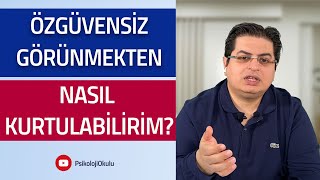 Özgüvensiz Görünmekten Nasıl Kurtulabilirim? | Sizden Gelen Sorular