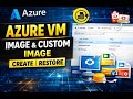 Azure VM Image vs Custom Image  Backup &amp; Restore Explained