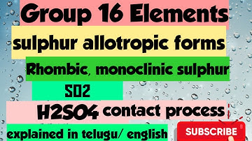 Group 16 Elements/ Sulphur allotropic forms,preparation and properties of SO2 and H2SO4.