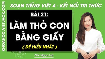 Tiếng Việt lớp 4 Bài 21: Làm thỏ con bằng giấy - trang 93, 96 | Tuần 12 | Kết nối tri thức