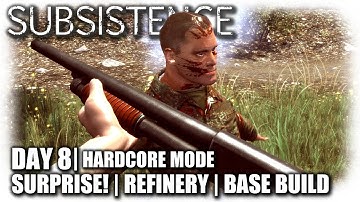 Subsistence | Day 8 Hardcore | Surprise! Refinery, Base Build | Let