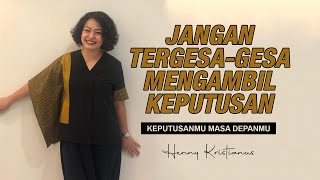 JANGAN TERGESA-GESA MENGAMBIL KEPUTUSAN - HENNY KRISTIANUS Daily Devotion #133