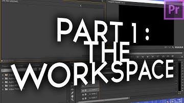 Part 1 : The Workspace | Premiere Pro Basics